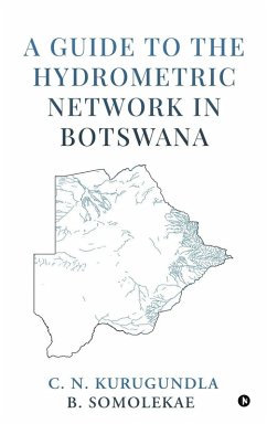 A Guide to the Hydrometric Network in Botswana - C N Kurugundla; B Somolekae A Guide to the Hydrometric Network in Botswana - C N Kurugundla; B Somolekae