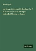 My Story of Samoan Methodism. Or, A Brief History of the Wesleyan Methodist Mission in Samoa