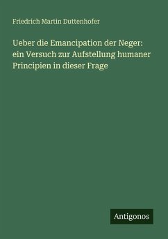 Cover Ueber die Emancipation der Neger: ein Versuch zur Aufstellung humaner Principien in dieser Frage