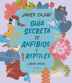 Guia Secreta de Anfíbios Y Reptíles / Secret Guide to Reptiles and Amphibians - Cajiao Nieto, Javier