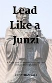 Lead Like a Junzi: A simple guide to principled leadership, clear roles, and lasting success (eBook, ePUB)
