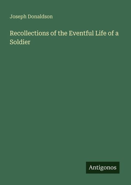 Recollections of the Eventful Life of a Soldier