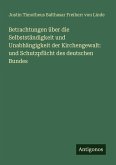 Betrachtungen über die Selbstständigkeit und Unabhängigkeit der Kirchengewalt: und Schutzpflicht des deutschen Bundes