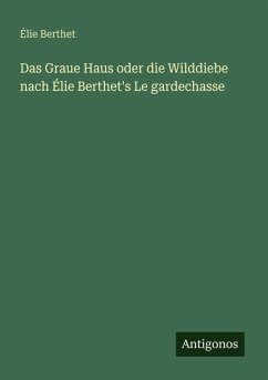 Cover Das Graue Haus oder die Wilddiebe nach Élie Berthet's Le gardechasse
