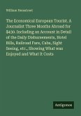 The Economical European Tourist. A Journalist Three Months Abroad for $430. Including an Account in Detail of the Daily Disbursements, Hotel Bills, Railroad Fare, Cabs, Sight Seeing, etc., Showing What was Enjoyed and What It Costs