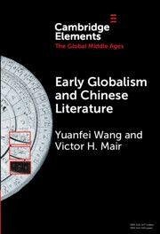 Early Globalism and Chinese Literature - Mair, Victor H.; Wang, Yuanfei