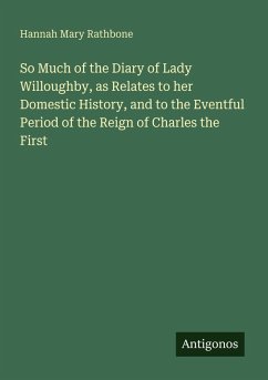 Cover So Much of the Diary of Lady Willoughby, as Relates to her Domestic History, and to the Eventful Period of the Reign of Charles the First