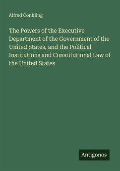 Cover The Powers of the Executive Department of the Government of the United States, and the Political Institutions and Constitutional Law of the United States