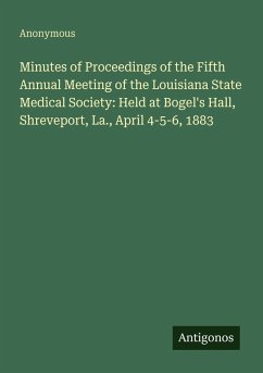 Cover Minutes of Proceedings of the Fifth Annual Meeting of the Louisiana State Medical Society: Held at Bogel's Hall, Shreveport, La., April 4-5-6, 1883