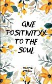 Give Positivity to your soul