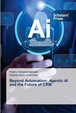 Beyond Automation: Agentic AI and the Future of CRM - Rengaramanujam, Prabhu;Chandrala, Srikanth Naidu Beyond Automation: Agentic AI and the Future of CRM - Rengaramanujam, Prabhu;Chandrala, Srikanth Naidu