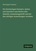 Die Entomologen Europa's, Asiens und Amerika's zum Besten aller Sammler zusammengestellt und mit den nöthigen Anmerkungen versehen