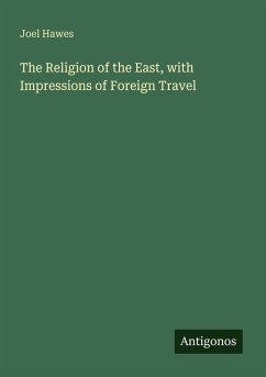 The Religion of the East, with Impressions of Foreign Travel - Hawes, Joel