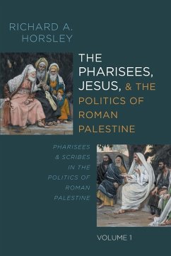 The Pharisees, Jesus, and the Politics of Roman Palestine, Volume 1 The Pharisees, Jesus, and the Politics of Roman Palestine, Volume 1
