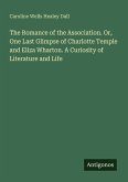 The Romance of the Association. Or, One Last Glimpse of Charlotte Temple and Eliza Wharton. A Curiosity of Literature and Life