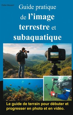 Guide pratique de l'image terrestre et subaquatique Guide pratique de l'image terrestre et subaquatique