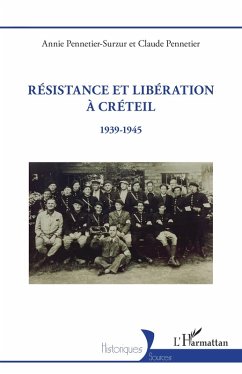 Résistance et Libération à Créteil - Pennetier-Surzur, Annie; Pennetier, Claude Résistance et Libération à Créteil - Pennetier-Surzur, Annie; Pennetier, Claude