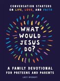 What Would Jesus Do? A Family Devotional for Preteens and Parents (eBook, ePUB)