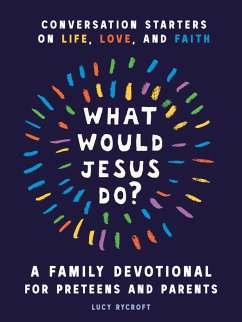 What Would Jesus Do? A Family Devotional for Preteens and Parents (eBook, ePUB) - Rycroft, Lucy
