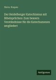Der Heidelberger Katechismus mit Bibelsprüchen: Zum bessern Verständnisse für die Katechumenen zergliedert