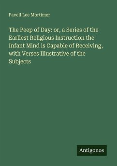 Cover The Peep of Day: or, a Series of the Earliest Religious Instruction the Infant Mind is Capable of Receiving, with Verses Illustrative of the Subjects