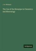The Use of the Blowpipe in Chemistry and Mineralogy