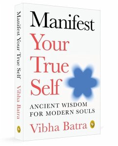 Cover Manifest Your True Self: Ancient Wisdom for Modern Souls