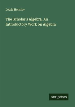 Cover The Scholar's Algebra. An Introductory Work on Algebra