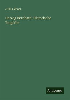 Herzog Bernhard: Historische Tragödie - Mosen, Julius Herzog Bernhard: Historische Tragödie - Mosen, Julius
