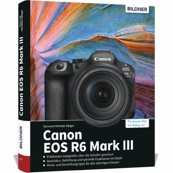 Canon EOS R6 Mark III - Das umfangreiche Praxisbuch zu Ihrer Kamera Canon EOS R6 Mark III - Das umfangreiche Praxisbuch zu Ihrer Kamera