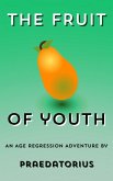 The Fruit of Youth: An Age Regression Adventure (eBook, ePUB) The Fruit of Youth: An Age Regression Adventure (eBook, ePUB)