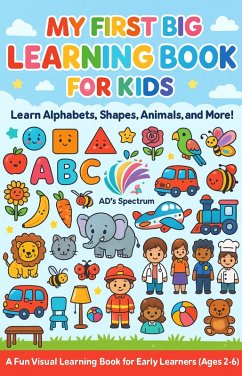 My First Big Learning Book for Kids: Fun ABC, Shapes, Animals, and More!: A Fun and Colorful Learning Journey for Toddlers and Preschoolers (Ages 2-6) (eBook, ePUB) - Spectrum, AD's