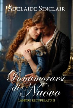 Innamorarsi di nuovo (L'amore recuperato, #2) (eBook, ePUB) - Sinclair, Adelaide Innamorarsi di nuovo (L'amore recuperato, #2) (eBook, ePUB) - Sinclair, Adelaide