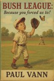 Bush League: Because you forced us to! (eBook, ePUB)