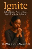 Ignite: Unleashing the Power of Prayer for a Life of Divine Authority (eBook, ePUB)