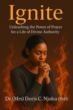 Cover Ignite: Unleashing the Power of Prayer for a Life of Divine Authority (eBook, ePUB)