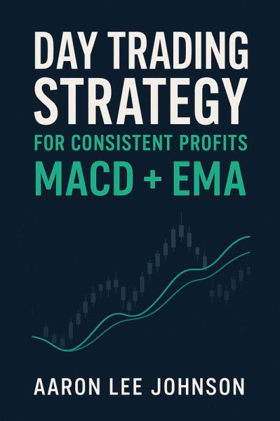 Day Trading Strategy for Consistent Profits: MACD + EMA (eBook, ePUB)