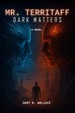 MR. TERRITAFF DARK MATTERS (eBook, ePUB) MR. TERRITAFF DARK MATTERS (eBook, ePUB)