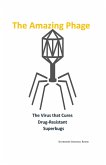 The Amazing Phage: The Virus that Cures Drug-Resistant Superbugs (eBook, ePUB)