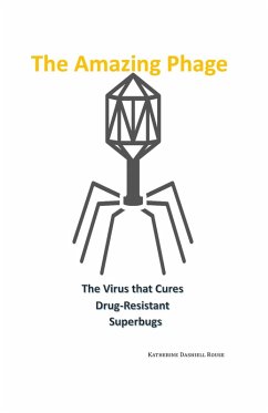 The Amazing Phage: The Virus that Cures Drug-Resistant Superbugs (eBook, ePUB) - Kd