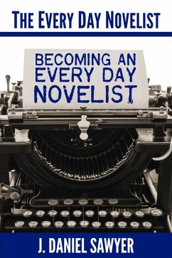 Becoming an Every Day Novelist (eBook, ePUB) - Sawyer, J. Daniel