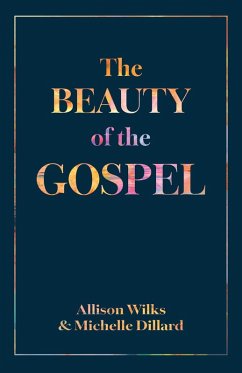 The Beauty of the Gospel (eBook, ePUB) - Wilks, Allison; Dillard, Michelle