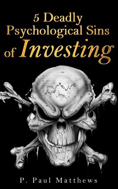 5 Deadly Psychological Sins of Investing (eBook, ePUB) - Matthews, P. Paul 5 Deadly Psychological Sins of Investing (eBook, ePUB) - Matthews, P. Paul