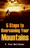 5 Steps to Overcoming Your Mountains (eBook, ePUB)