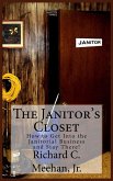 The Janitor's Closet: How to Get into the Janitorial Business and Stay There! (eBook, ePUB)
