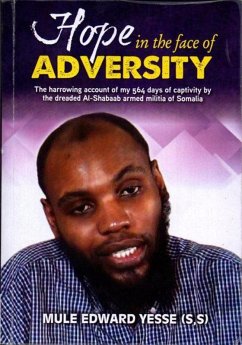 Cover Hope in the Face of Adversity The Harrowing Account of My 579 Days in Captivity by Somalia's Dreaded Al-Shabaab Militia (eBook, ePUB)
