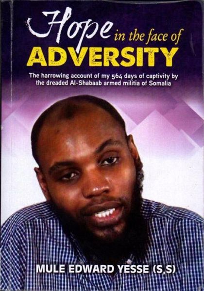Hope in the Face of Adversity The Harrowing Account of My 579 Days in Captivity by Somalia's Dreaded Al-Shabaab Militia (eBook, ePUB)
