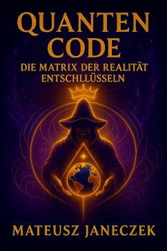 Cover Quanten Code: Die Matrix der Realität entschlüsseln (Quantum Code Decoding the Matrix of Reality, #1) (eBook, ePUB)