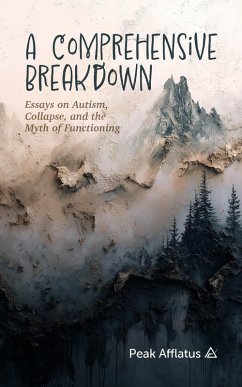 Cover A Comprehensive Breakdown: Essays on Autism, Collapse, and the Myth of Functioning (eBook, ePUB)