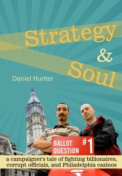 Cover Strategy & Soul: A Campaigner's Tale of Fighting Billionaires, Corrupt Officials, and Philadelphia Casinos (eBook, ePUB)